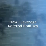 How I Leverage Referral Bonuses