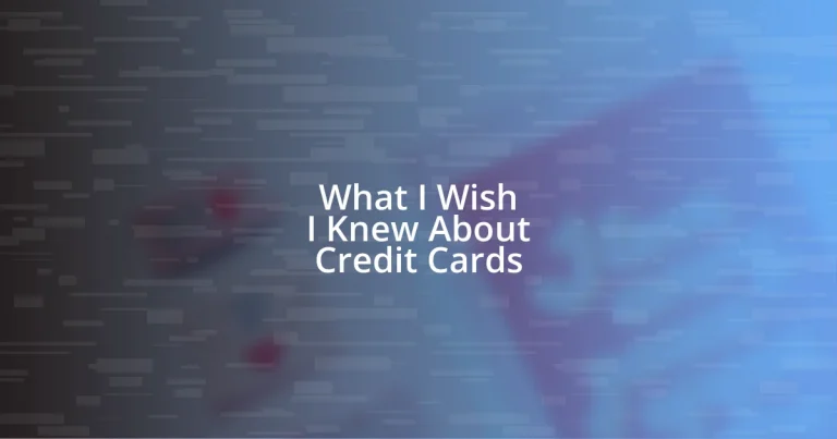 What I Wish I Knew About Credit Cards