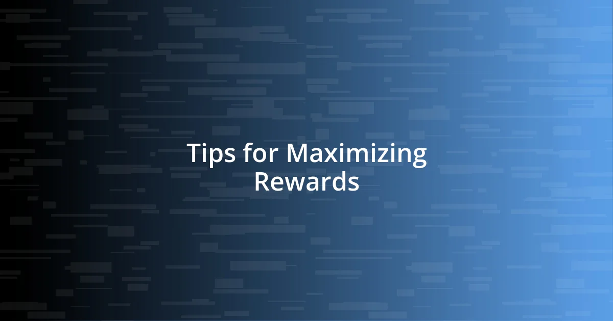 Tips for Maximizing Rewards