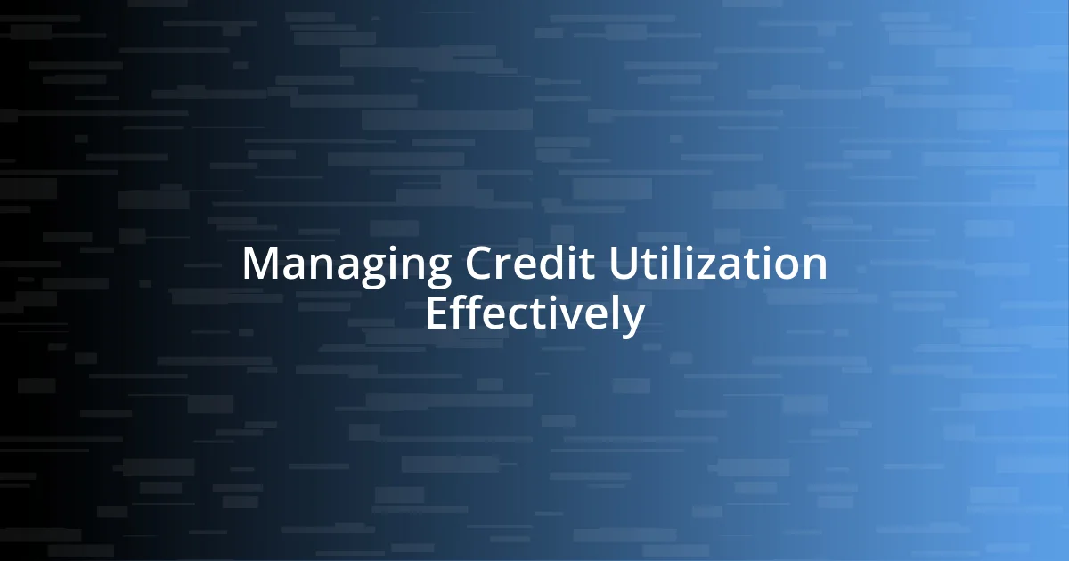 Managing Credit Utilization Effectively