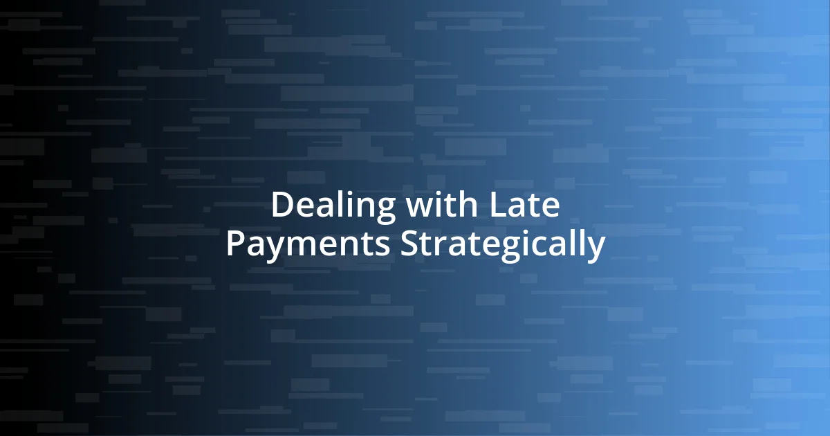 Dealing with Late Payments Strategically