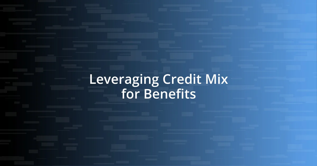 Leveraging Credit Mix for Benefits