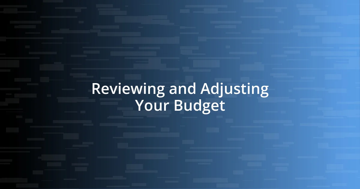 Reviewing and Adjusting Your Budget