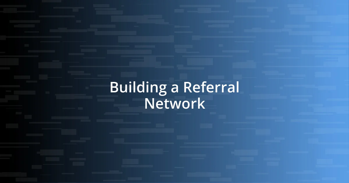 Building a Referral Network