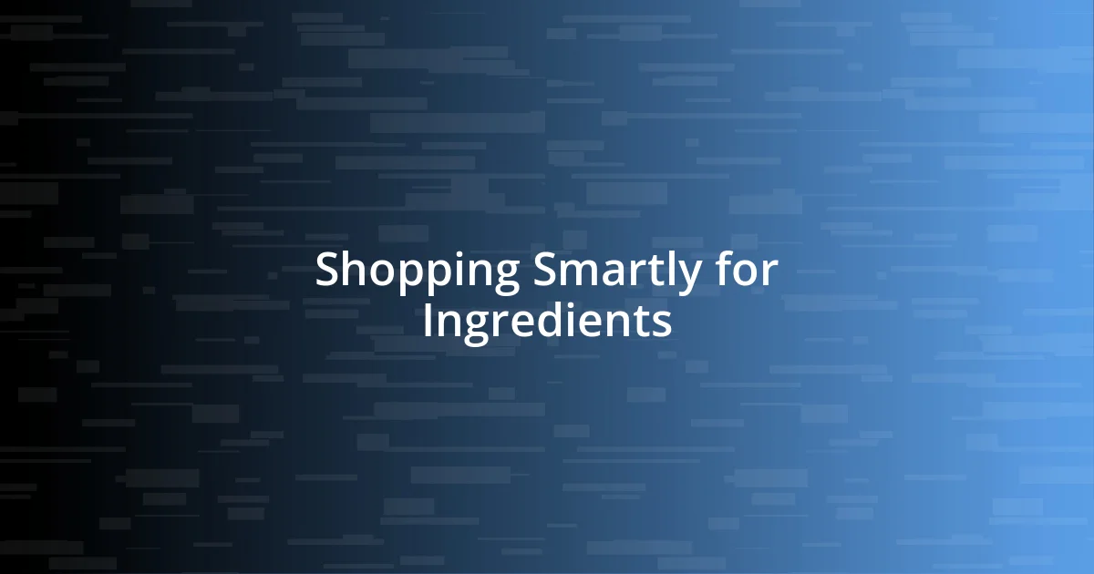 Shopping Smartly for Ingredients