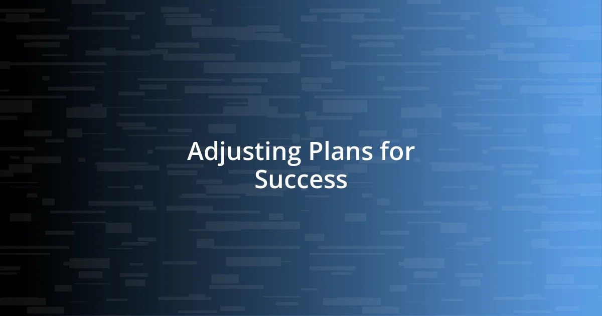 Adjusting Plans for Success