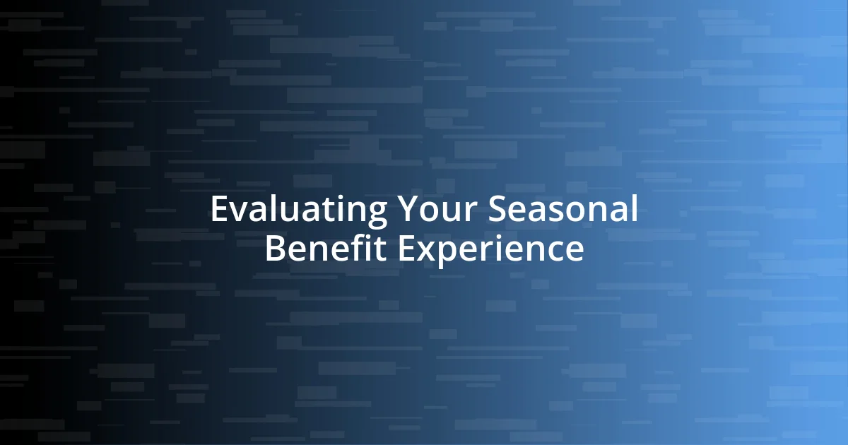 Evaluating Your Seasonal Benefit Experience