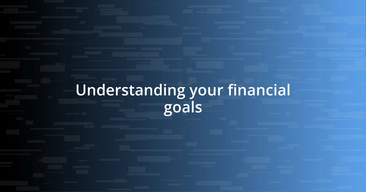 Understanding your financial goals