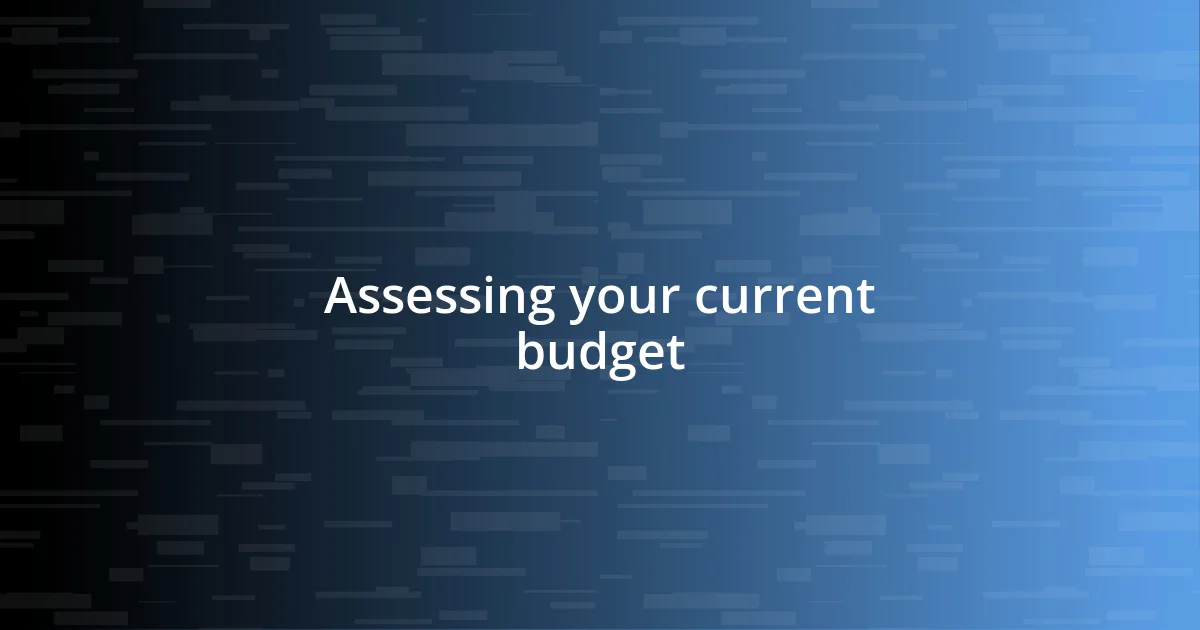 Assessing your current budget