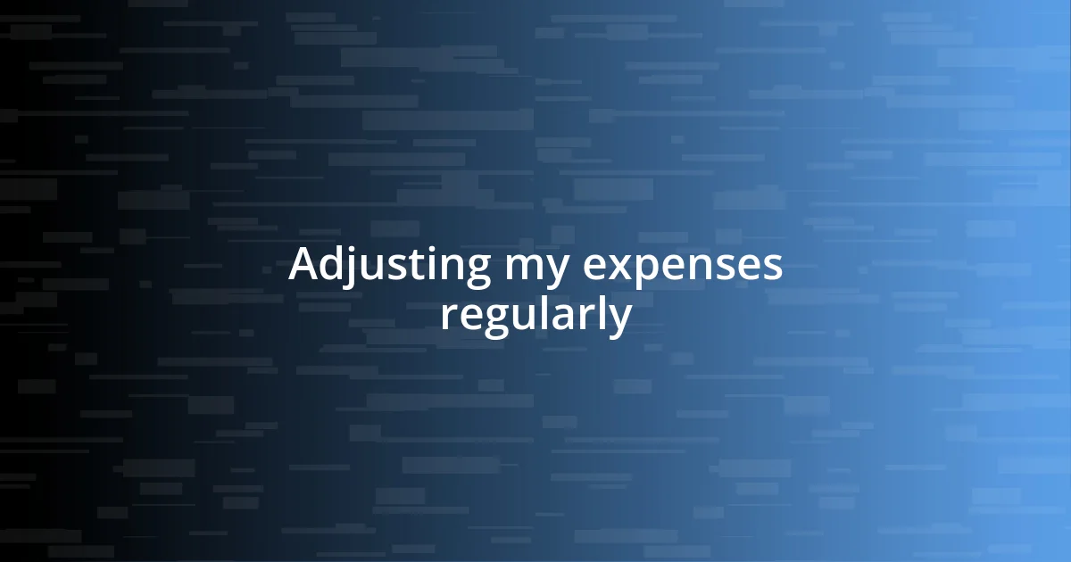 Adjusting my expenses regularly