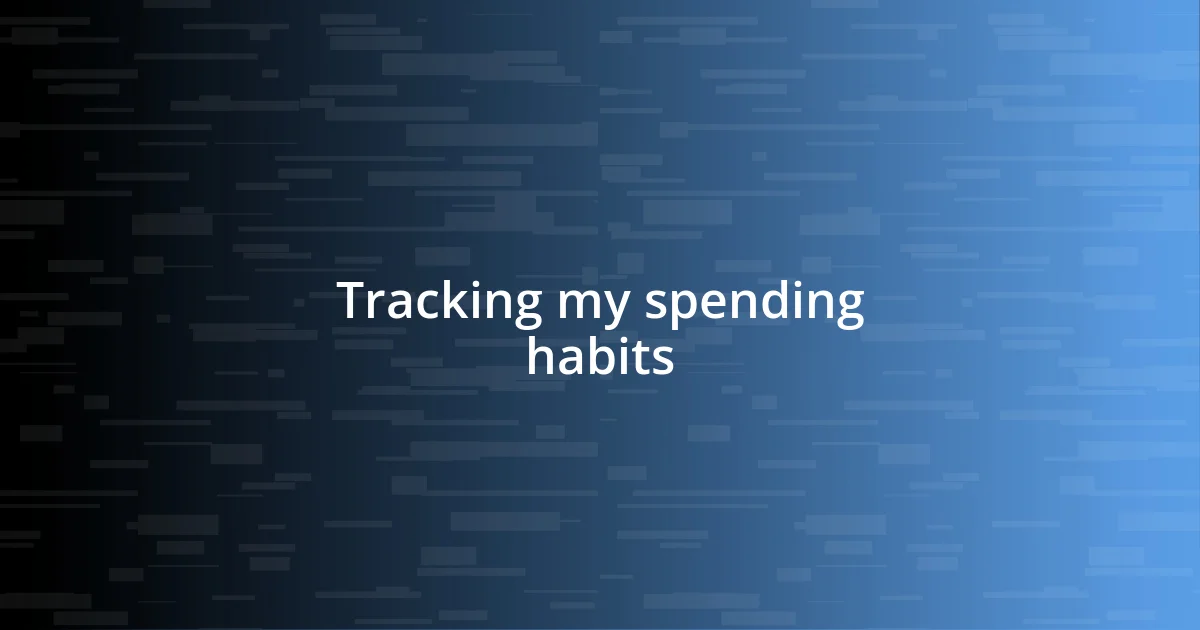 Tracking my spending habits