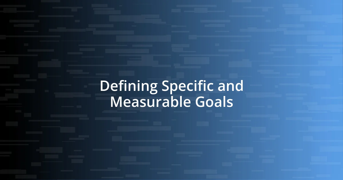 Defining Specific and Measurable Goals