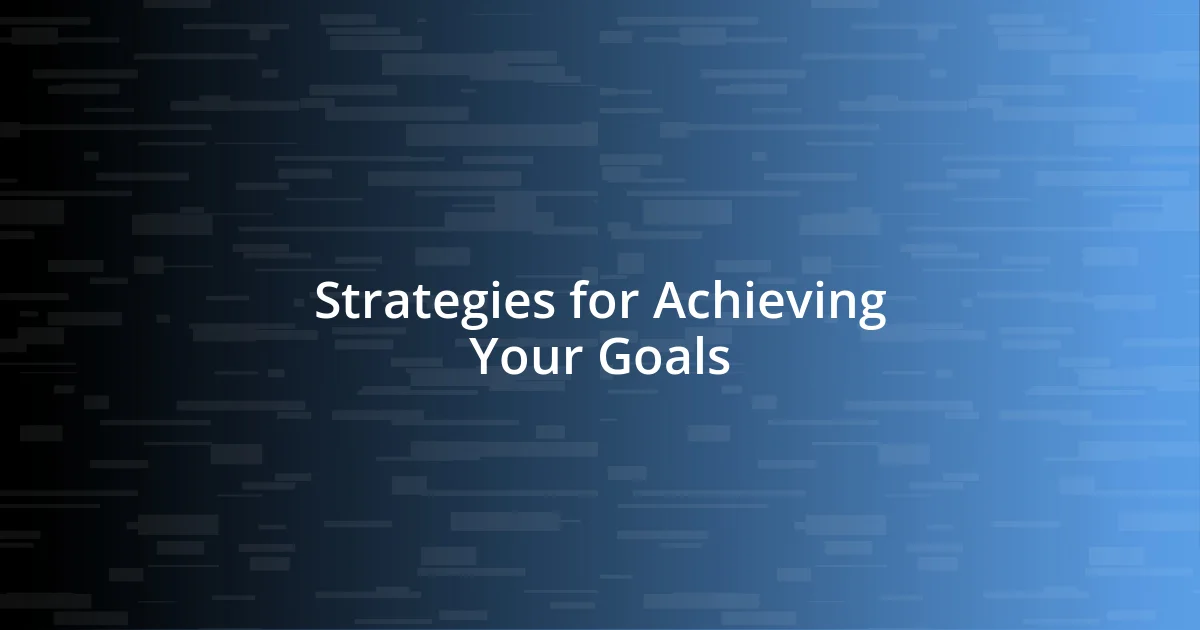 Strategies for Achieving Your Goals