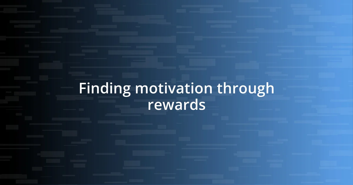 Finding motivation through rewards