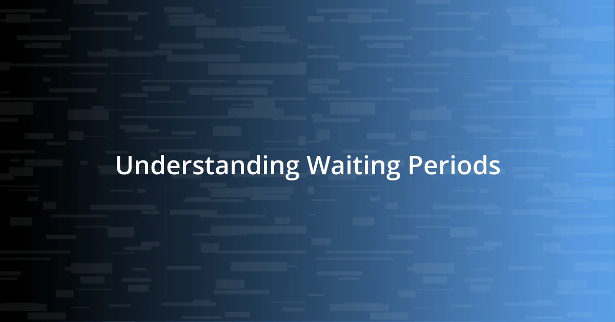 Understanding Waiting Periods