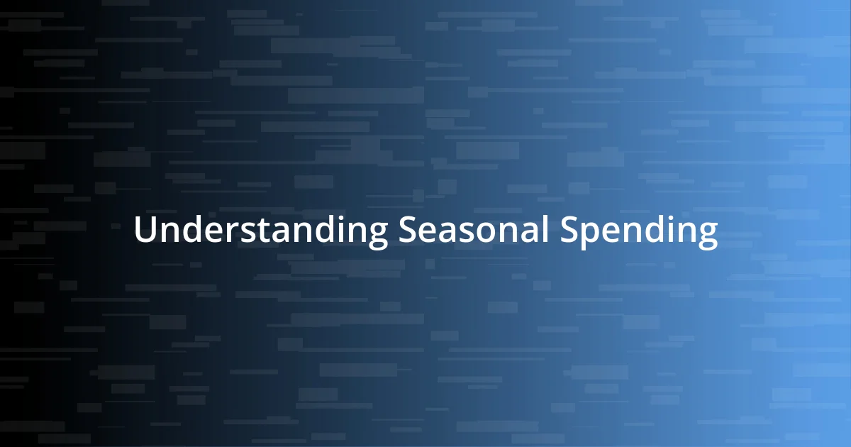 Understanding Seasonal Spending