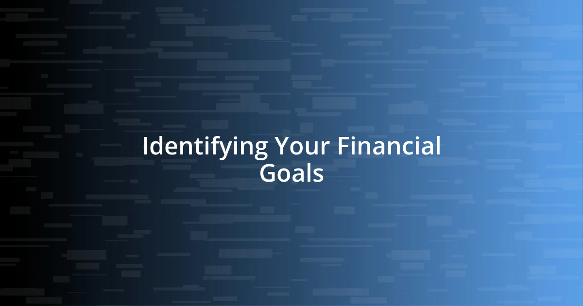 Identifying Your Financial Goals