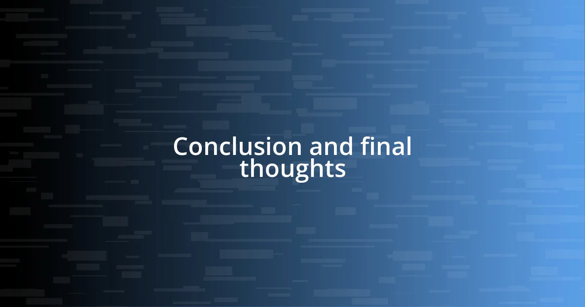 Conclusion and final thoughts