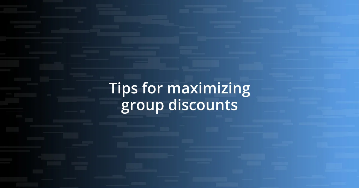 Tips for maximizing group discounts