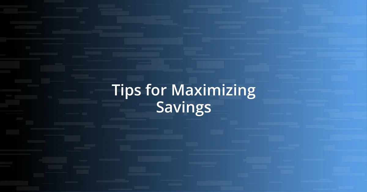 Tips for Maximizing Savings