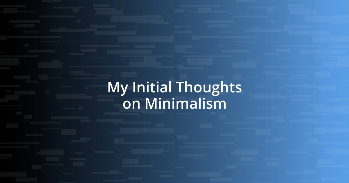 My Initial Thoughts on Minimalism