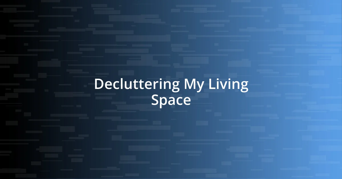 Decluttering My Living Space