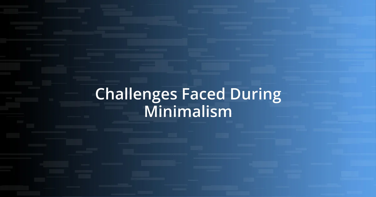 Challenges Faced During Minimalism