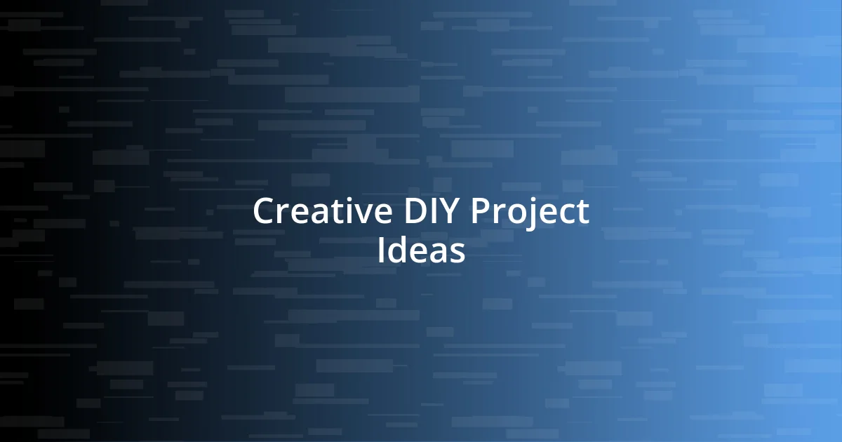 Creative DIY Project Ideas