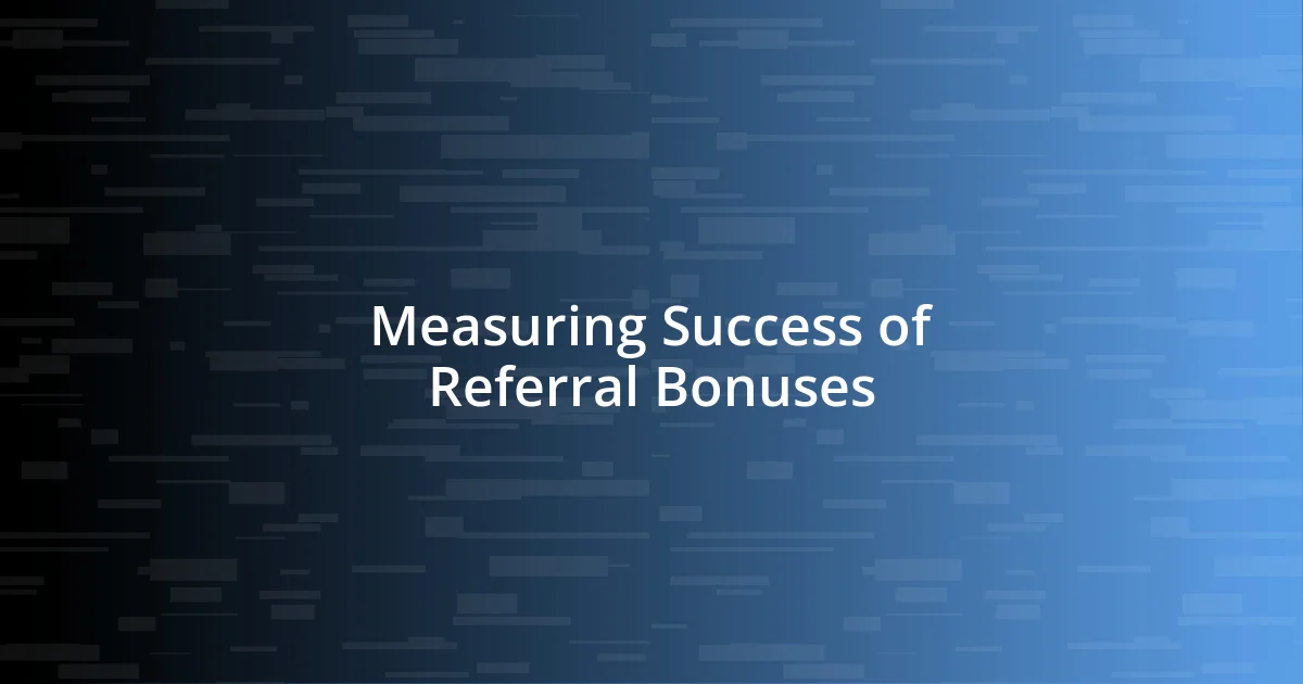 Measuring Success of Referral Bonuses