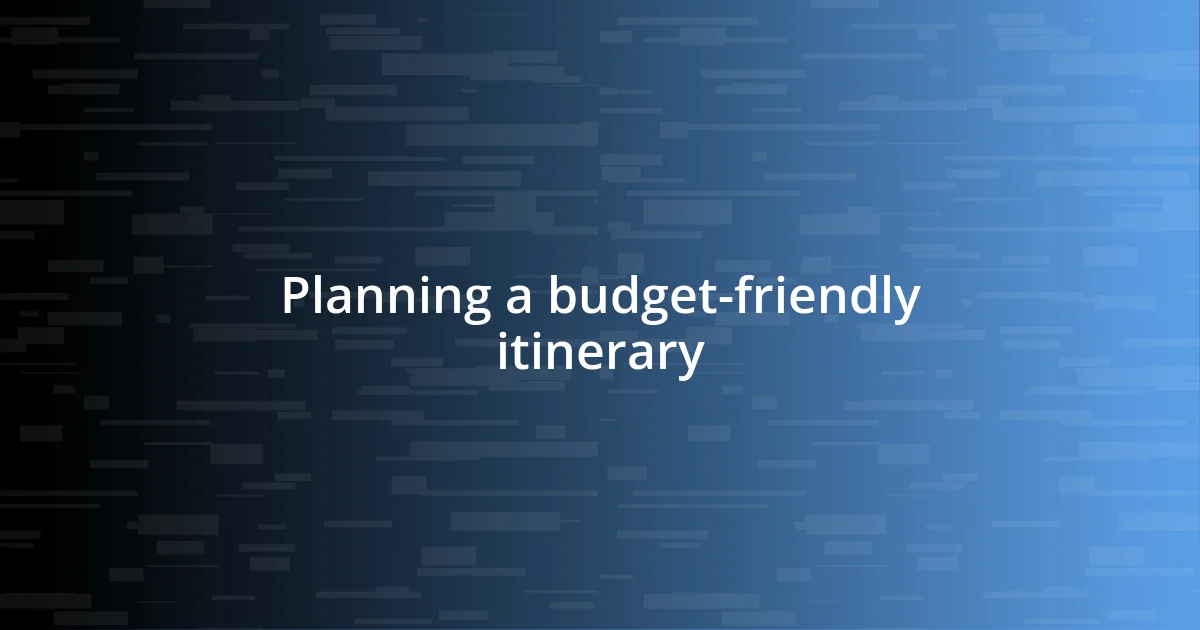 Planning a budget-friendly itinerary