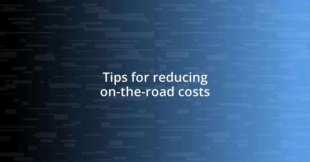 Tips for reducing on-the-road costs