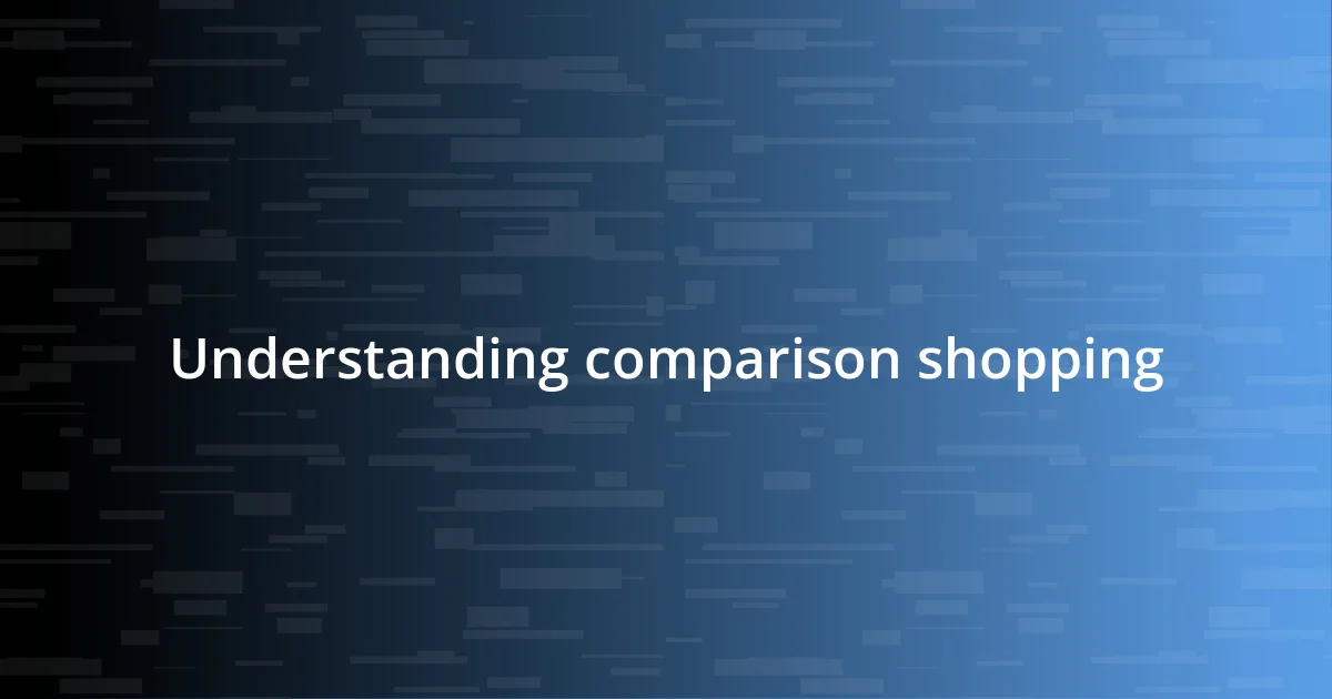 Understanding comparison shopping