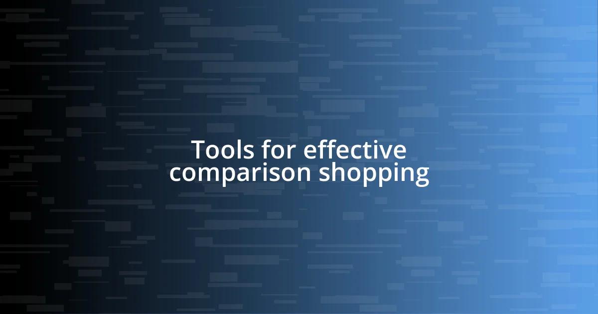 Tools for effective comparison shopping