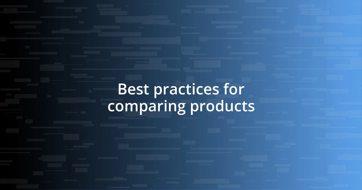 Best practices for comparing products