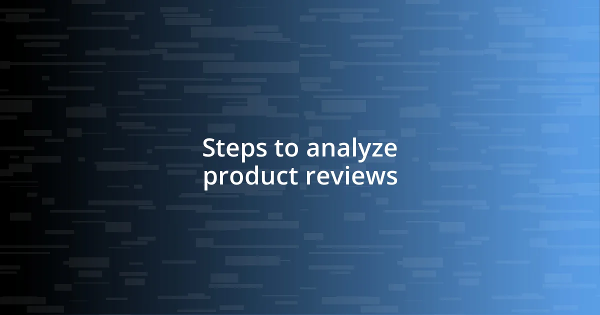 Steps to analyze product reviews