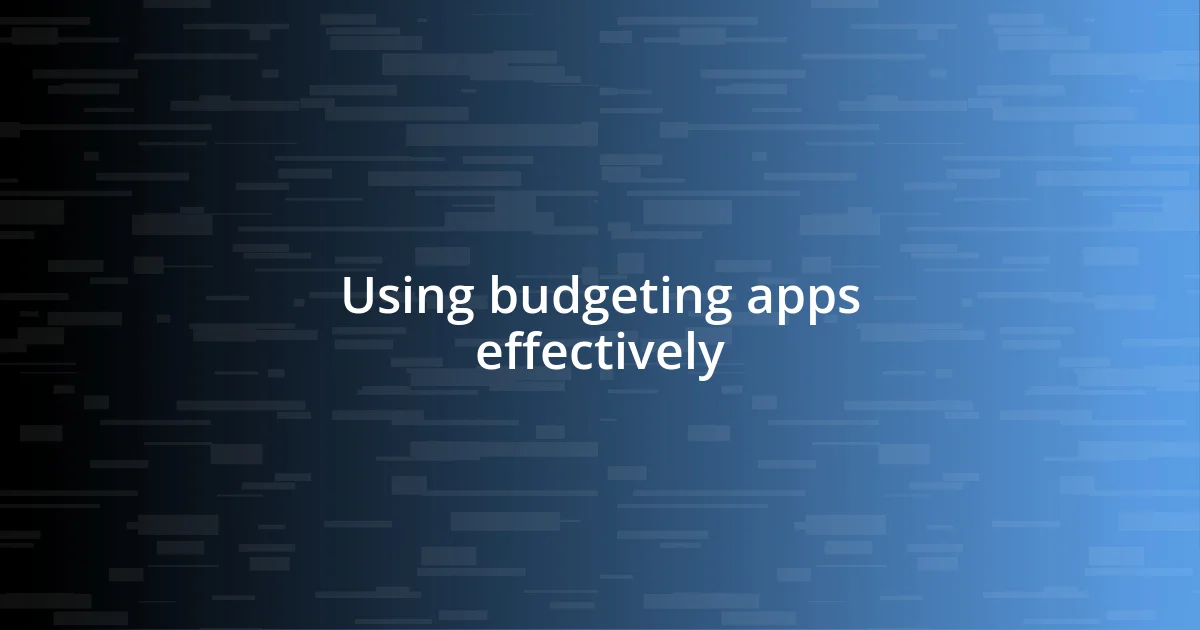 Using budgeting apps effectively