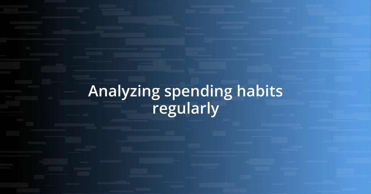 Analyzing spending habits regularly