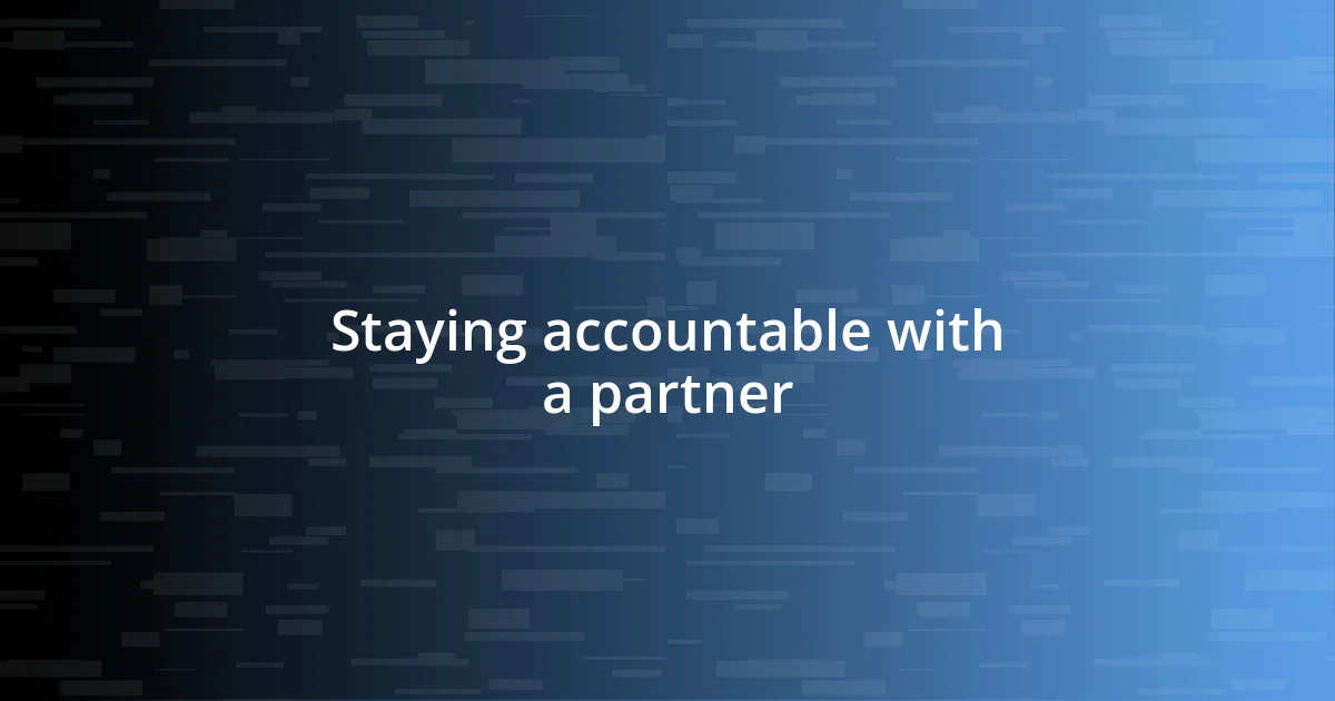 Staying accountable with a partner