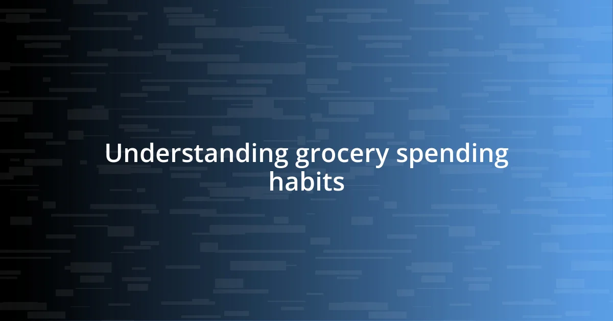 Understanding grocery spending habits