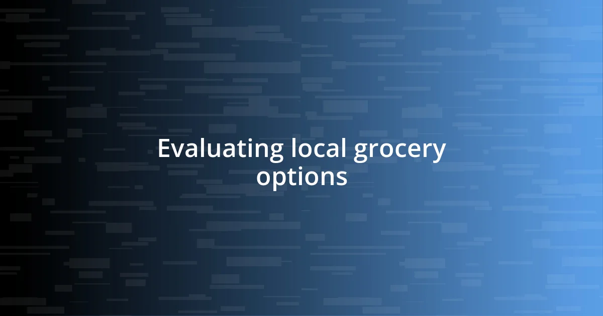 Evaluating local grocery options