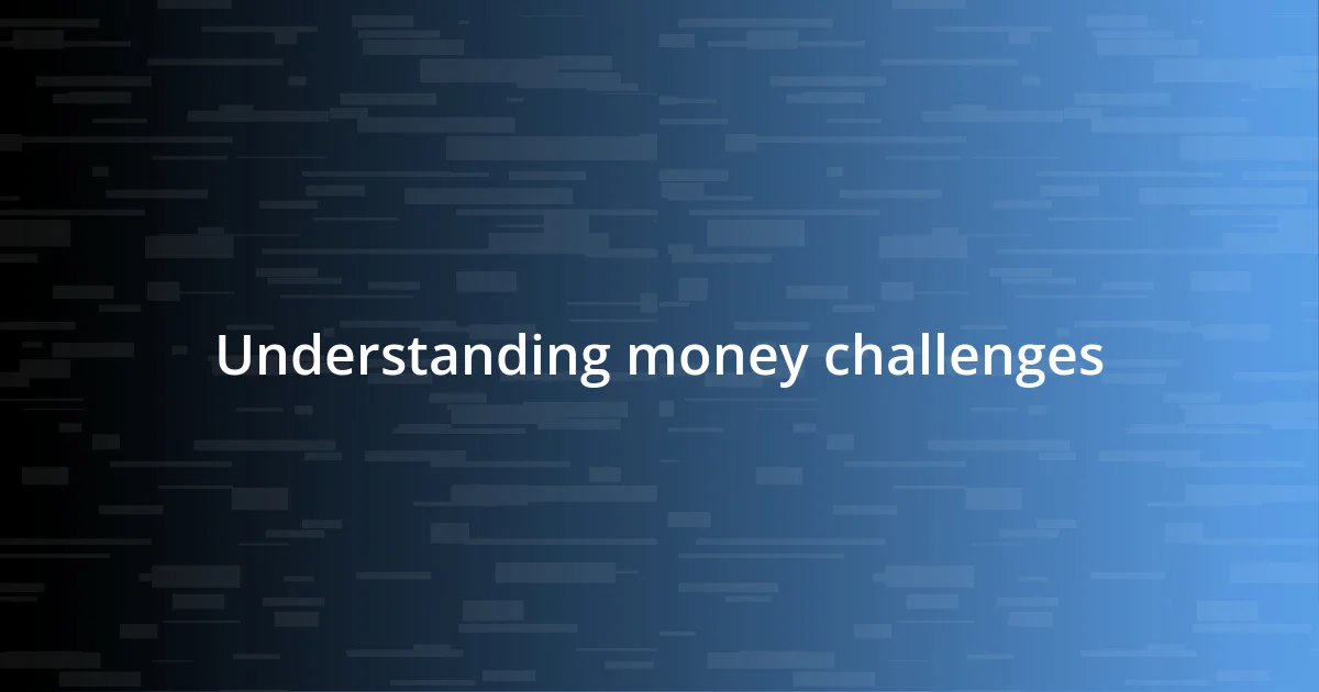 Understanding money challenges