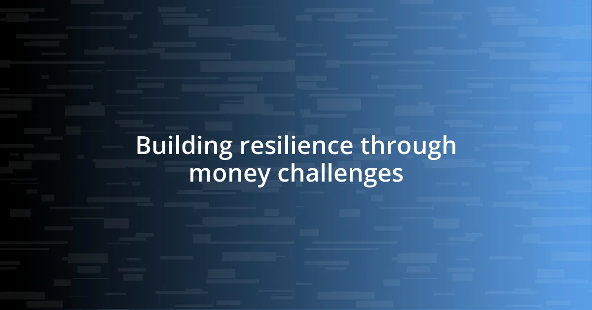 Building resilience through money challenges