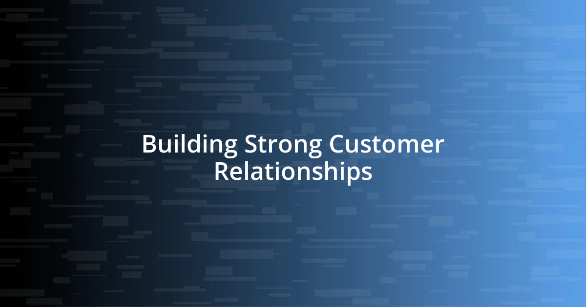 Building Strong Customer Relationships