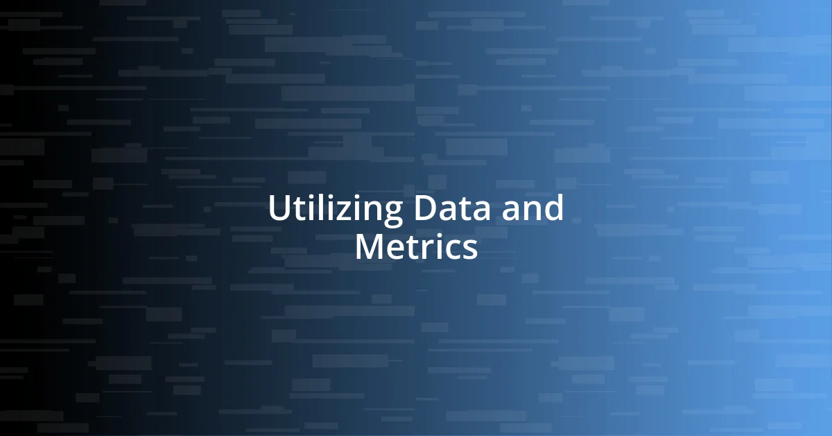 Utilizing Data and Metrics