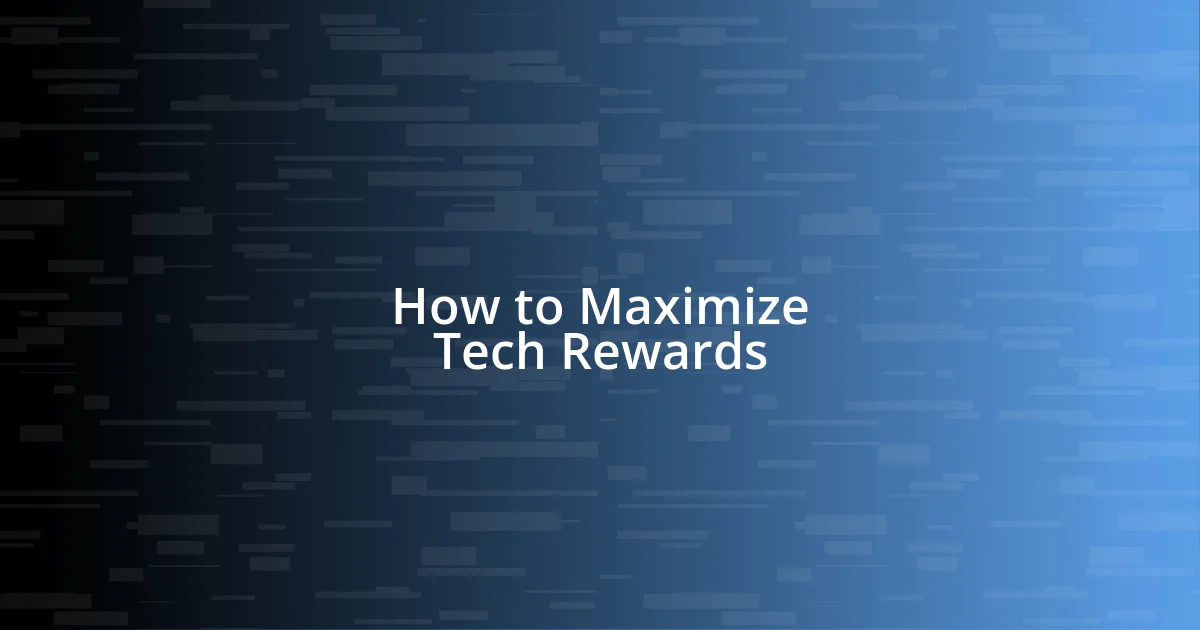 How to Maximize Tech Rewards