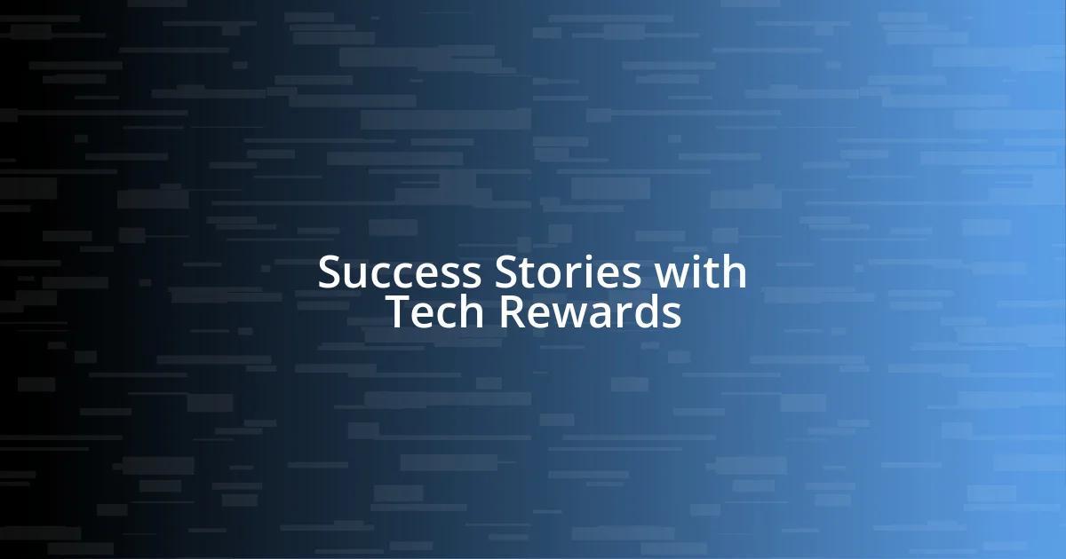 Success Stories with Tech Rewards